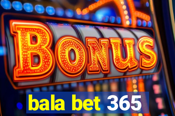 bala bet 365